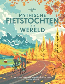 Fietsgids - Fotoboek Lonely Planet Mythische fietstochten in de wereld | Lannoo