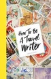 Reishandboek How to Be a Travel Writer | Lonely Planet